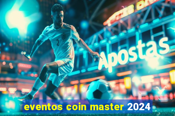 eventos coin master 2024